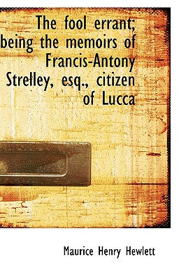 The Fool Errant; Being the Memoirs of Francis-Antony Strelley, Esq., Citizen of Lucca