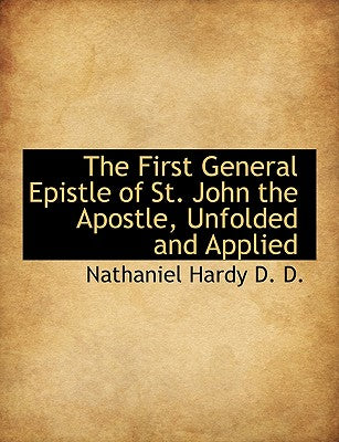 The First General Epistle of St. John the Apostle, Unfolded and Applied