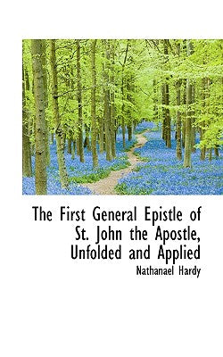 The First General Epistle of St. John the Apostle, Unfolded and Applied