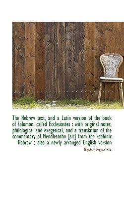 The Hebrew Text, and a Latin Version of the Book of Solomon, Called Ecclesiastes: With Original Not