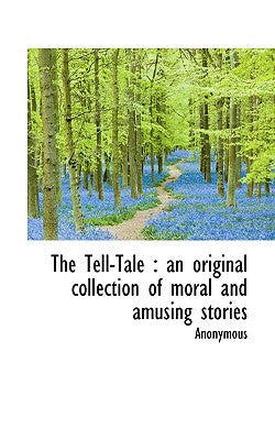 The Tell-Tale: An Original Collection of Moral and Amusing Stories