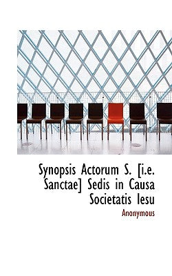 Synopsis Actorum S. [I.E. Sanctae] Sedis in Causa Societatis Iesu
