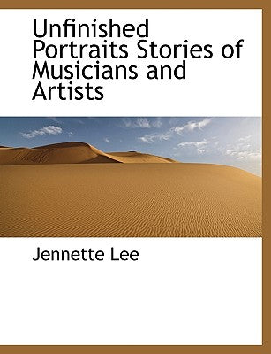 Unfinished Portraits Stories of Musicians and Artists