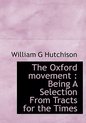 The Oxford Movement: Being a Selection from Tracts for the Times