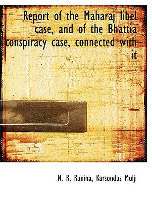 Report of the Maharaj Libel Case, and of the Bhattia Conspiracy Case, Connected with It