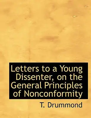 Letters to a Young Dissenter, on the General Principles of Nonconformity