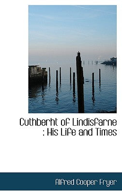 Cuthberht of Lindisfarne: His Life and Times