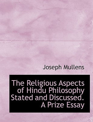 The Religious Aspects of Hindu Philosophy Stated and Discussed. a Prize Essay