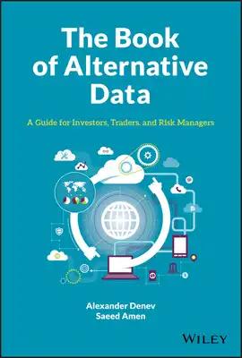 The Book of Alternative Data: A Guide for Investors, Traders and Risk Managers