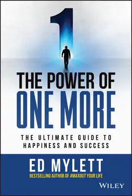 The Power of One More: The Ultimate Guide to Happiness and Success