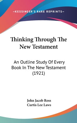 Thinking Through The New Testament: An Outline Study Of Every Book In The New Testament (1921)
