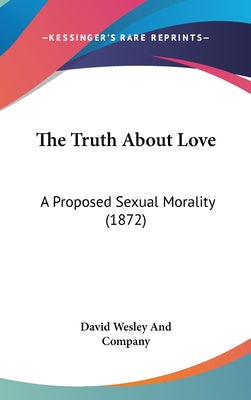 The Truth About Love: A Proposed Sexual Morality (1872)