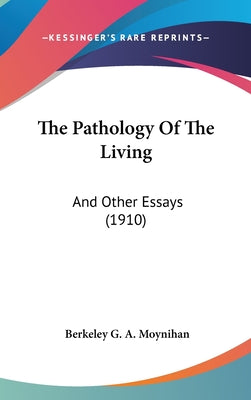 The Pathology Of The Living: And Other Essays (1910)