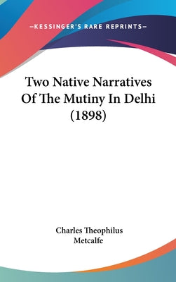 Two Native Narratives Of The Mutiny In Delhi (1898)