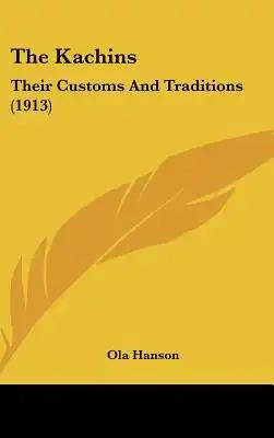 The Kachins: Their Customs And Traditions (1913)