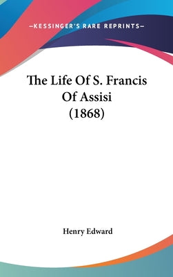 The Life Of S. Francis Of Assisi (1868)