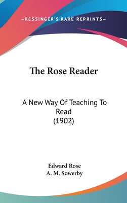 The Rose Reader: A New Way Of Teaching To Read (1902)