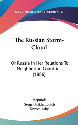 The Russian Storm-Cloud: Or Russia In Her Relations To Neighboring Countries (1886)
