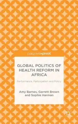 Global Politics of Health Reform in Africa: Performance, Participation, and Policy