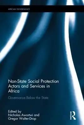 Non-State Social Protection Actors and Services in Africa: Governance Below the State
