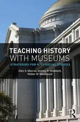 Teaching History with Museums: Strategies for K-12 Social Studies