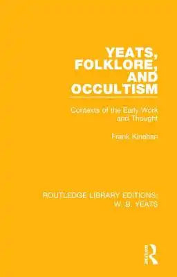 Yeats, Folklore and Occultism: Contexts of the Early Work and Thought