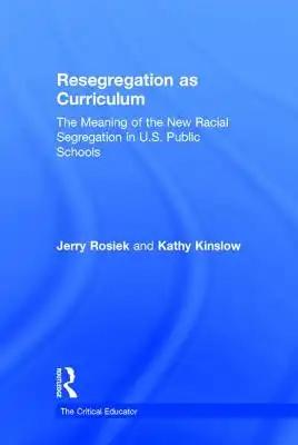 Resegregation as Curriculum: The Meaning of the New Racial Segregation in U.S. Public Schools