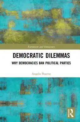 Democratic Dilemmas: Why democracies ban political parties