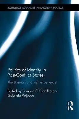 Politics of Identity in Post-Conflict States: The Bosnian and Irish Experience