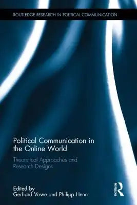 Political Communication in the Online World: Theoretical Approaches and Research Designs