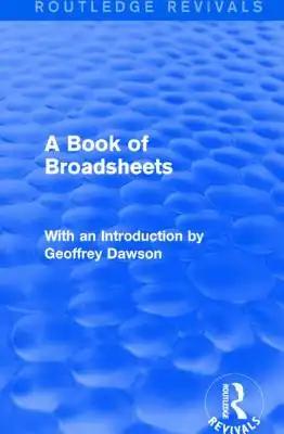 A Book of Broadsheets (Routledge Revivals): With an Introduction by Geoffrey Dawson