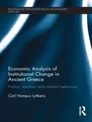 Economic Analysis of Institutional Change in Ancient Greece: Politics, Taxation and Rational Behaviour