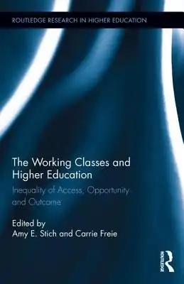 The Working Classes and Higher Education: Inequality of Access, Opportunity and Outcome
