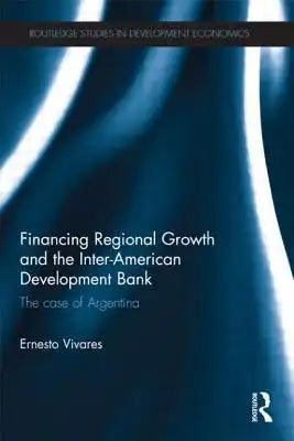 Financing Regional Growth and the Inter-American Development Bank: The Case of Argentina