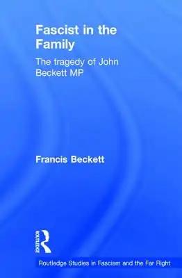 Fascist in the Family: The Tragedy of John Beckett M.P.