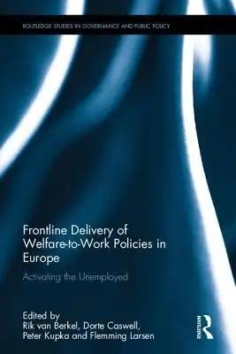 Frontline Delivery of Welfare-to-Work Policies in Europe: Activating the Unemployed