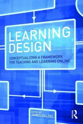 Learning Design: Conceptualizing a Framework for Teaching and Learning Online