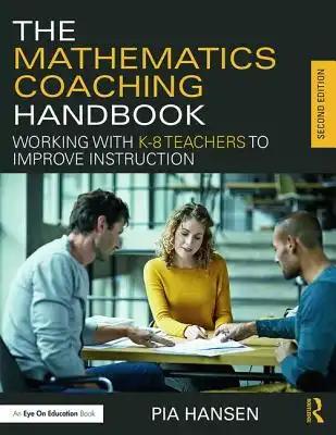 The Mathematics Coaching Handbook: Working with K-8 Teachers to Improve Instruction
