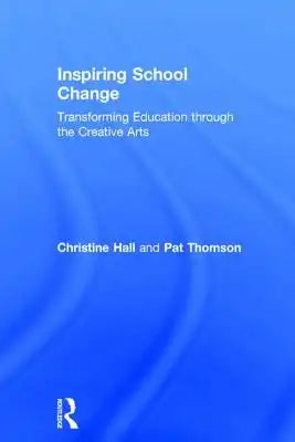 Inspiring School Change: Transforming Education through the Creative Arts