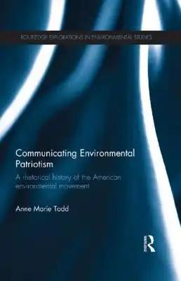 Communicating Environmental Patriotism: A Rhetorical History of the American Environmental Movement