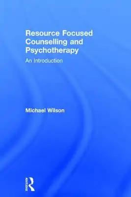 Resource Focused Counselling and Psychotherapy: An Introduction