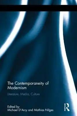 The Contemporaneity of Modernism: Literature, Media, Culture