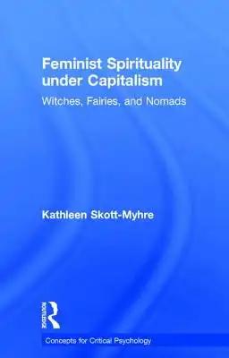Feminist Spirituality under Capitalism: Witches, Fairies, and Nomads