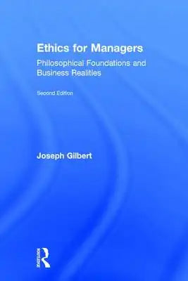 Ethics for Managers: Philosophical Foundations and Business Realities