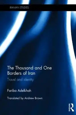The Thousand and One Borders of Iran: Travel and Identity