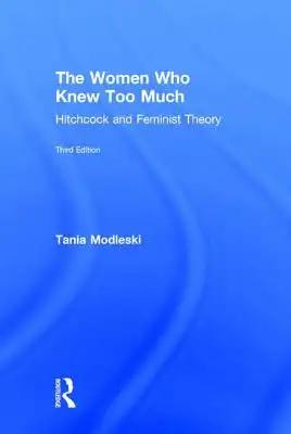 The Women Who Knew Too Much: Hitchcock and Feminist Theory