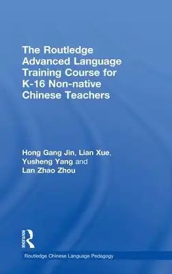 The Routledge Advanced Language Training Course for K-16 Non-native Chinese Teachers