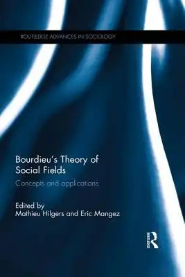 Bourdieu's Theory of Social Fields: Concepts and Applications