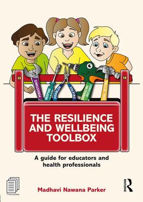 The Resilience and Wellbeing Toolbox: A Guide for Educators and Health Professionals