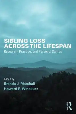 Sibling Loss Across the Lifespan: Research, Practice, and Personal Stories